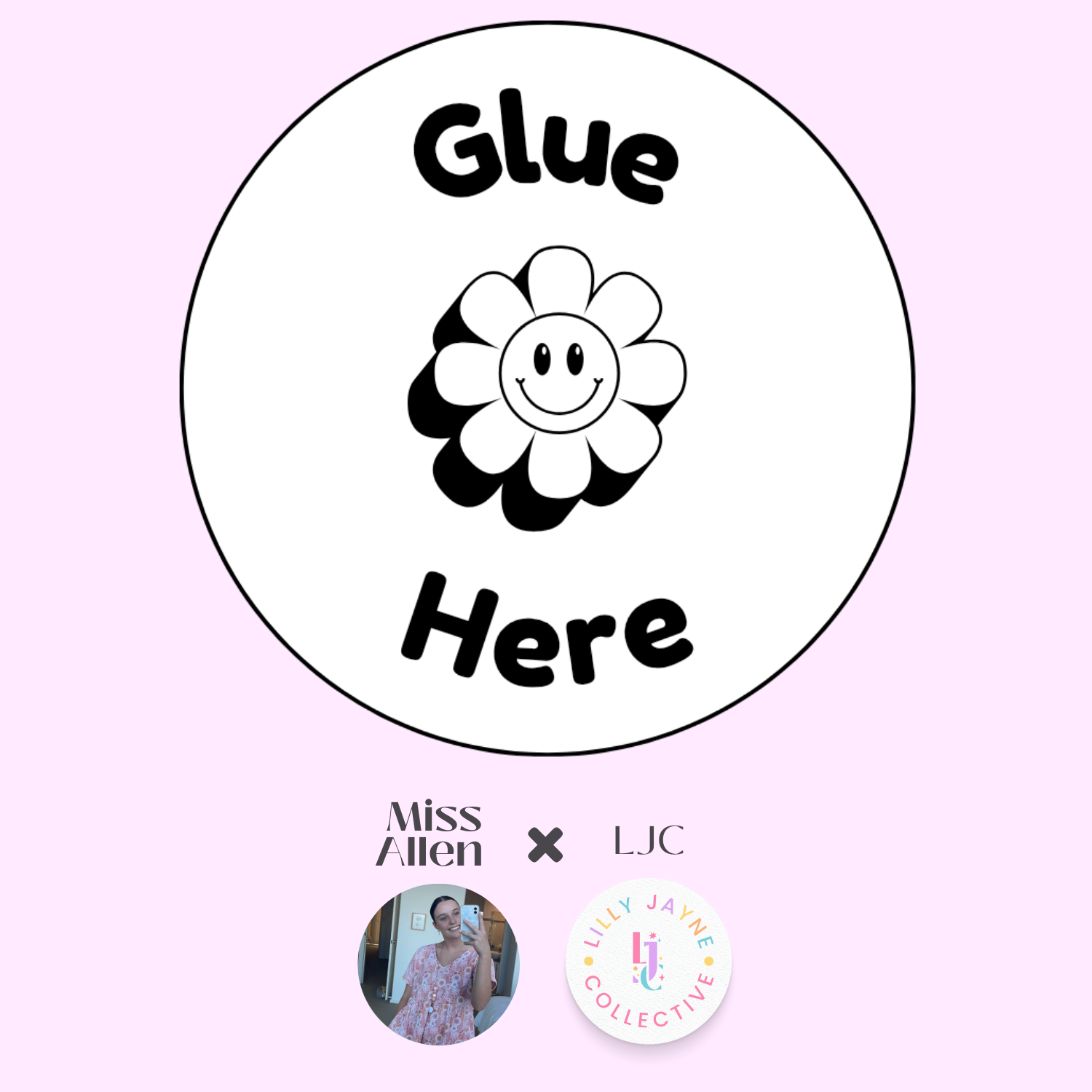 Circular sticker with a smiley flower design and text 'Glue Here' on a pink background, featuring collaborations with Miss Allen and LJC.